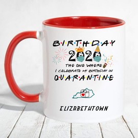 Mug Birthday Quarantine 2020 - The One Where I Celebrate My Birthday In Quarantine Elizabethtown Kentucky KY State - Accent Mug 11oz