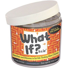 What If? In a Jar: Questions and Dilemmas to Get Kids Thinking About Choices