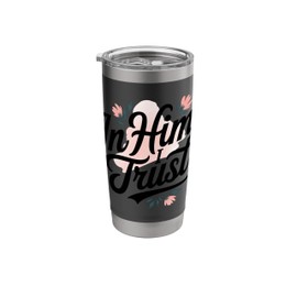 In Him I Trust Christian Inspirational Stainless Steel Insulated Tumbler
