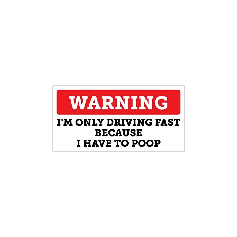 Warning I'm Only Driving Fast Because I Have to Poop!