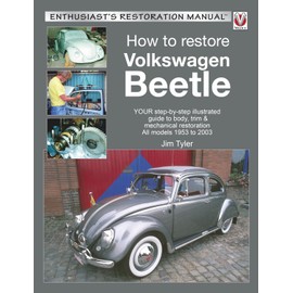 How to Restore Volkswagen Beetle: Your Step-by-step Illustrated Guide to Body, Trim & Mechanical Restoration All Models 1953 to 2003 (Enthusiast's Restoration Manual)