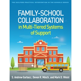 Family-School Collaboration in Multi-Tiered Systems of Support (The Guilford Practical Intervention in the Schools Series)