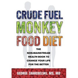 George Zahrebelski Publishing, LLC Crude Fuel Monkey Food Diet: The Non-Mainstream Health Book to Change Your Life for the Better