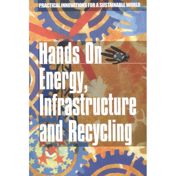 Hands on Energy, Infrastructure and Recycling: Practical Innovations for a