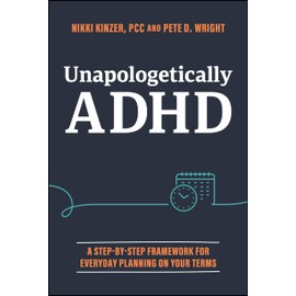 Unapologetically ADHD: A Step-by-Step Framework For Everyday Planning On Your Terms