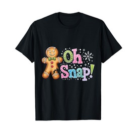 Funny Gingerbread Man Cookie Oh Snap Women Men Christmas T-Shirt