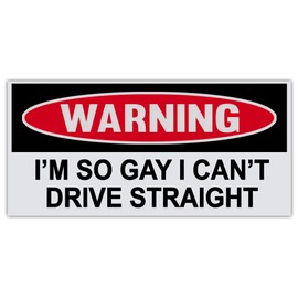 Funny Warning Bumper Sticker Decal - So Gay I Can't Drive Straight - 6" by 3"