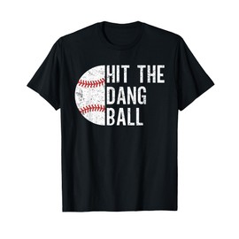Hit The Dang Ball Baseball Coach Fan Funny Baseball Saying T-Shirt