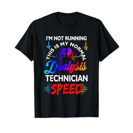 I'M Not Running This Is My Normal DIalysis Technician Speed T-Shirt