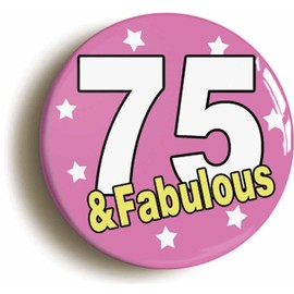 Ozorath SEVENTY FIVE AND FABULOUS 75TH BIRTHDAY BUTTON BADGE (Size is 2inch/50mm diameter)