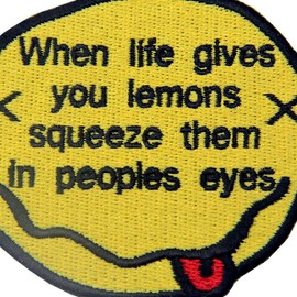 When Life Gives Lemons Squeeze In People's Eyes Embroidered Patch Iron On Sew On