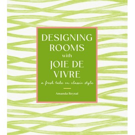 Designing Rooms with Joie de Vivre: A Fresh Take on Classic Style