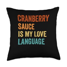 Cranberry Sauce Is My Love Language Happy Thanksgiving Throw Pillow