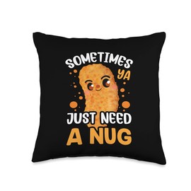 Chicken Nugget Fan Foodie Fast Food Lover Sometimes Ya Just Need Nug Cute Funny Foodie Nugget Quote Throw Pillow, 16x16, Multicolor