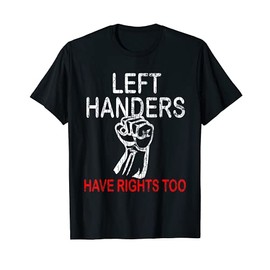 Left Handers Have Rights Too Funny Lefty Graphic T-Shirt