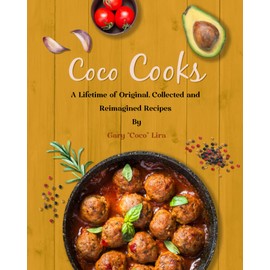 Coco Cooks: A Lifetime of Original, Collected, and Reimagined Recipes