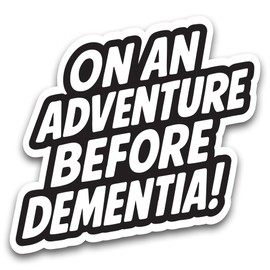 Funny Campervan Sticker – On an Adventure Before Dementia – Novelty Vinyl Decal for Caravan, Motorhome, Van – 130x120mm – Black & White, Waterproof & Weatherproof Bumper Sticker