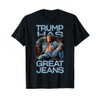 Retro Trump Has Great Jeans Meme Funny Political Humor T-Shirt