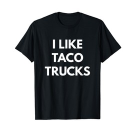 I Like Taco Trucks t-shirt - Taco Trucks