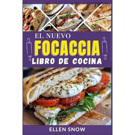 El Nuevo Focaccia Libro de Cocina: Deliciosas recetas para hornear panes perfectos al horno italiano