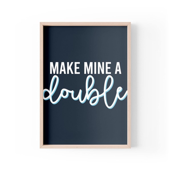 Funny Quote Print | Home Prints | Make Mine A Double | Aesthetic Wall Art Home Bar Drinking Pub | A4 A3 A5 *FRAME NOT INCLUDED* - PBH135