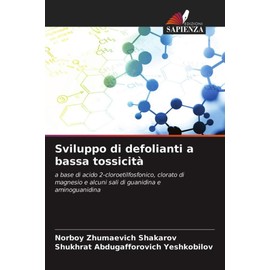 Sviluppo di defolianti a bassa tossicità: a base di acido 2-cloroetilfosfonico, clorato di magnesio e alcuni sali di guanidina e aminoguanidina (Italian Edition)