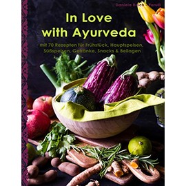 In Love with Ayurveda: Ein Kochbuch aber auch meine Liebeserklärung an Ayurveda