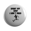 Hippowarehouse Shoot my shot I don't miss Badge Various Sizes