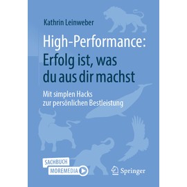 High-Performance: Erfolg ist, was du aus dir machst: Mit simplen Hacks zur persönlichen Bestleistung