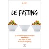 Fasting (Le): Méthode de jeûne intermittent ultra efficace pour perdre