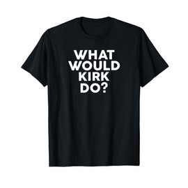 What Would KIRK Do? Design Name KIRK T-Shirt