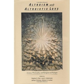 Altruism & Altruistic Love: Science, Philosophy & Religion in Dialogue