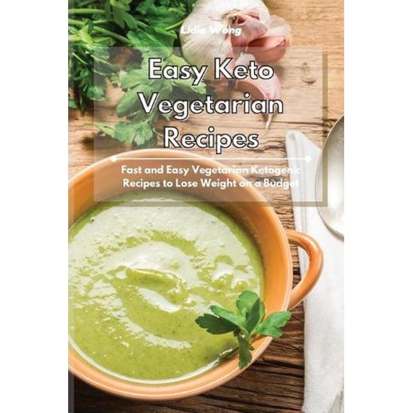 Easy Keto Vegetarian Recipes: Fast and Easy Vegetarian Ketogenic Recipes