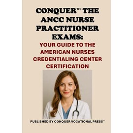 Conquer the ANCC Nurse Practitioner Exams: Your Guide to the American Nurses Credentialing Center Certification