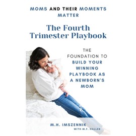The Fourth Trimester Playbook: The Foundation to Build Your Winning Playbook as a Newborn's Mom