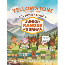 Yellowstone National Park Adventure Book and Junior Ranger Nature Journal: 20 Interactive Activities for Exploring Yellowstone