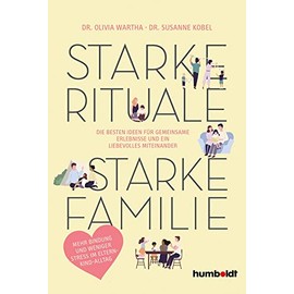 Starke Rituale – starke Familie: Die besten Ideen für gemeinsame Erlebnisse und ein liebevolles Miteinander. Mehr Bindung und weniger Stress im Eltern-Kind-Alltag