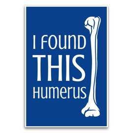 I Found This Humerus Anatomy Joke Poster - Funny Classroom Meme Joke Appropriate School Humor Poster - 12 x 18 Inch Unframed Poster - Premium Poster On 100lb Gloss Paper - Printed In The USA FHJP1752