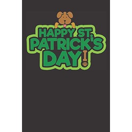 Happy St Patricks Day - Dog Lovers Notebook: Funny Lined Notebook Journal (St Patrick's Day)