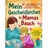 Mein Geschwisterchen in Mamas Bauch: Eine einfühlsame Aufklärungsgeschichte, um Kinder