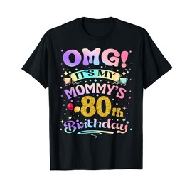 OMG It's My Mommy's 80th Birthday Happy 80 Years Old T-Shirt