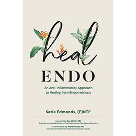 Heal Endo: An Anti-Inflammatory Approach to Healing from Endometriosis