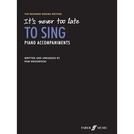 It's never too late to sing: Piano Accompaniments: The Beginner Singing Method (It's Never Too Late To Play...)