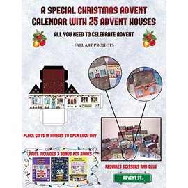 Fall Art Projects (A special Christmas advent calendar with 25 advent houses - All you need to celebrate advent): An alternative special Christmas ... using 25 fillable DIY decorated paper houses