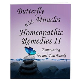Butterfly Miracles with Homeopathic Remedies II - Empowering You and Your Family