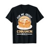 Cinnamon Roll Stuff Baking Baker Gluten Freee Cinnamon Rolls T-Shirt