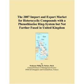 The 2007 Import and Export Market for Heterocyclic Compounds with a Phenothiazine Ring-System but Not Further Fused in United Kingdom
