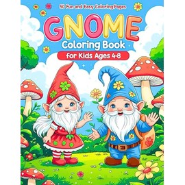 Gnome Coloring Book for Kids Ages 4-8: 50 Fun and Easy Coloring Pages for Boys and Girls | Cute Gnomes Activity Book for Toddlers, Preschool, and ... | Great Gift for Boys and Girls Ages 4 to 8
