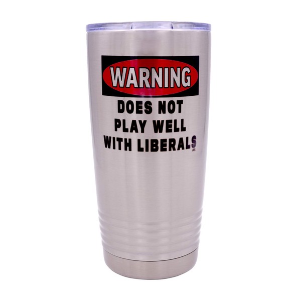 Funny Warning Does Not Play Well With Liberals 20 Ounce Large Stainless Steel Travel Tumbler Mug Cup Gift For Conservative Or Republican Political Novelty