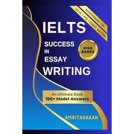 IELTS SUCCESS IN ESSAY WRITING: Model Answers For High Band